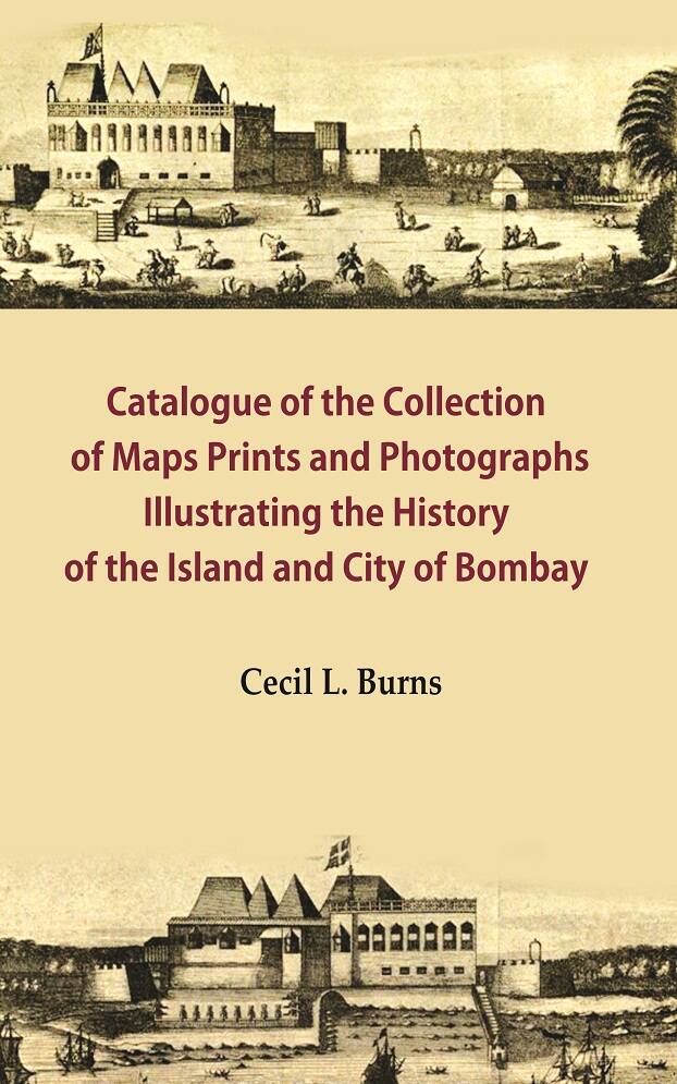Catalogue of the Collection of Maps Prints and Photographs Illustrating the History of the Island and City of Bombay - Gyan Books - Swadesiicart