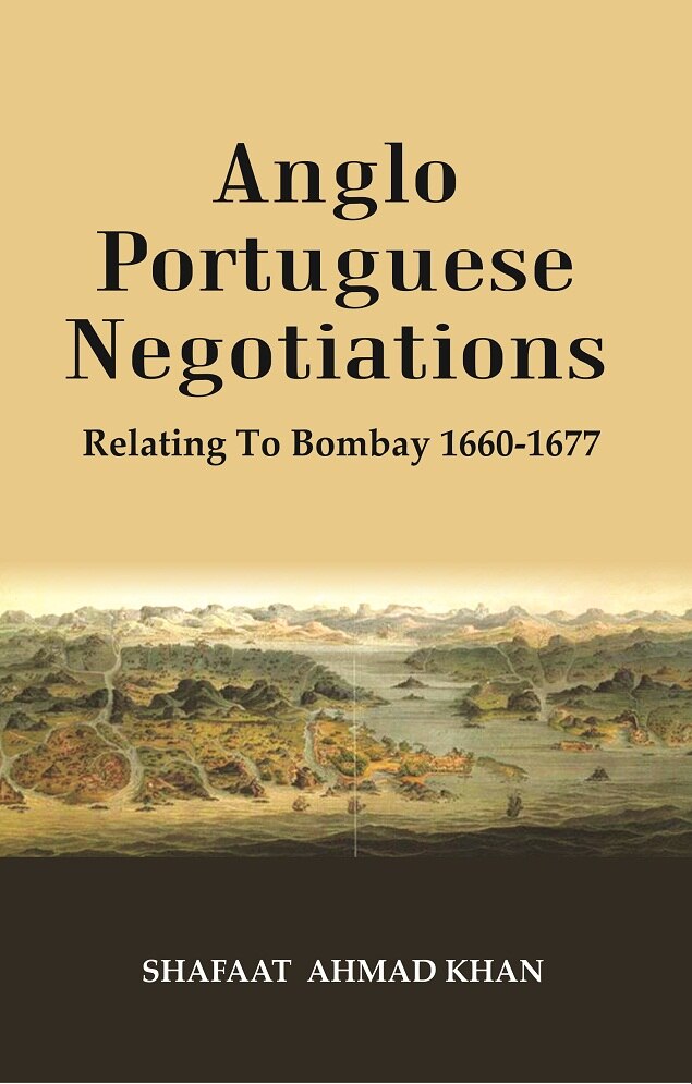 Anglo Portuguese Negotiations : Relating To Bombay 1660-1677 - Gyan Books