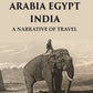 A E I Arabia Egypt India : A Narrative of Travel - Gyan Books