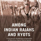 Among Indian Rajahs And Ryots : A Civil Servant'S Recollections & Impressions Of Thirty-Seven Years Of Work - Gyan Books