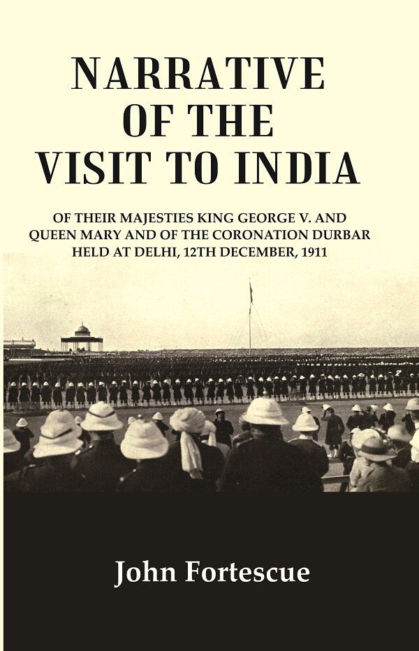 Narrative Of The Visit To India : Of Their Majesties King George V. And Queen Mary And Of The 1911 - Gyan Books - Swadesiicart