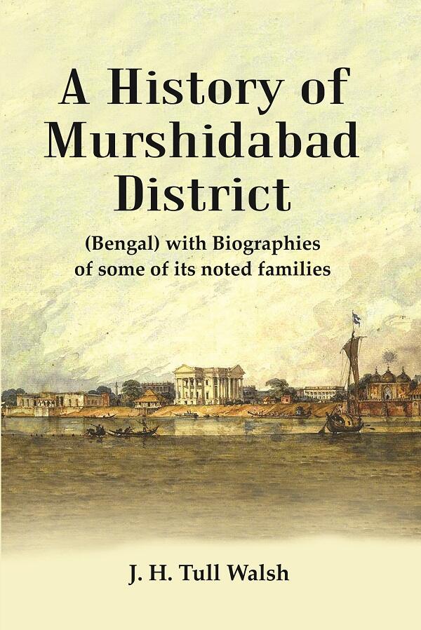 A History of Murshidabad District : (Bengal) with Biographies of some of its noted families - Gyan Books - Swadesiicart
