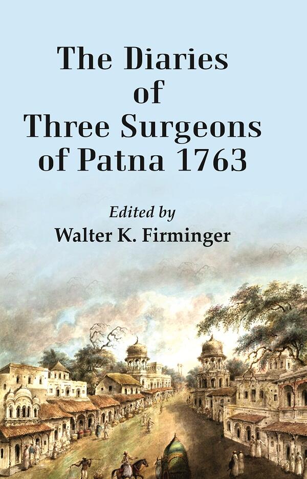The Diaries of Three Surgeons of Patna 1763 - Gyan Books - Swadesiicart