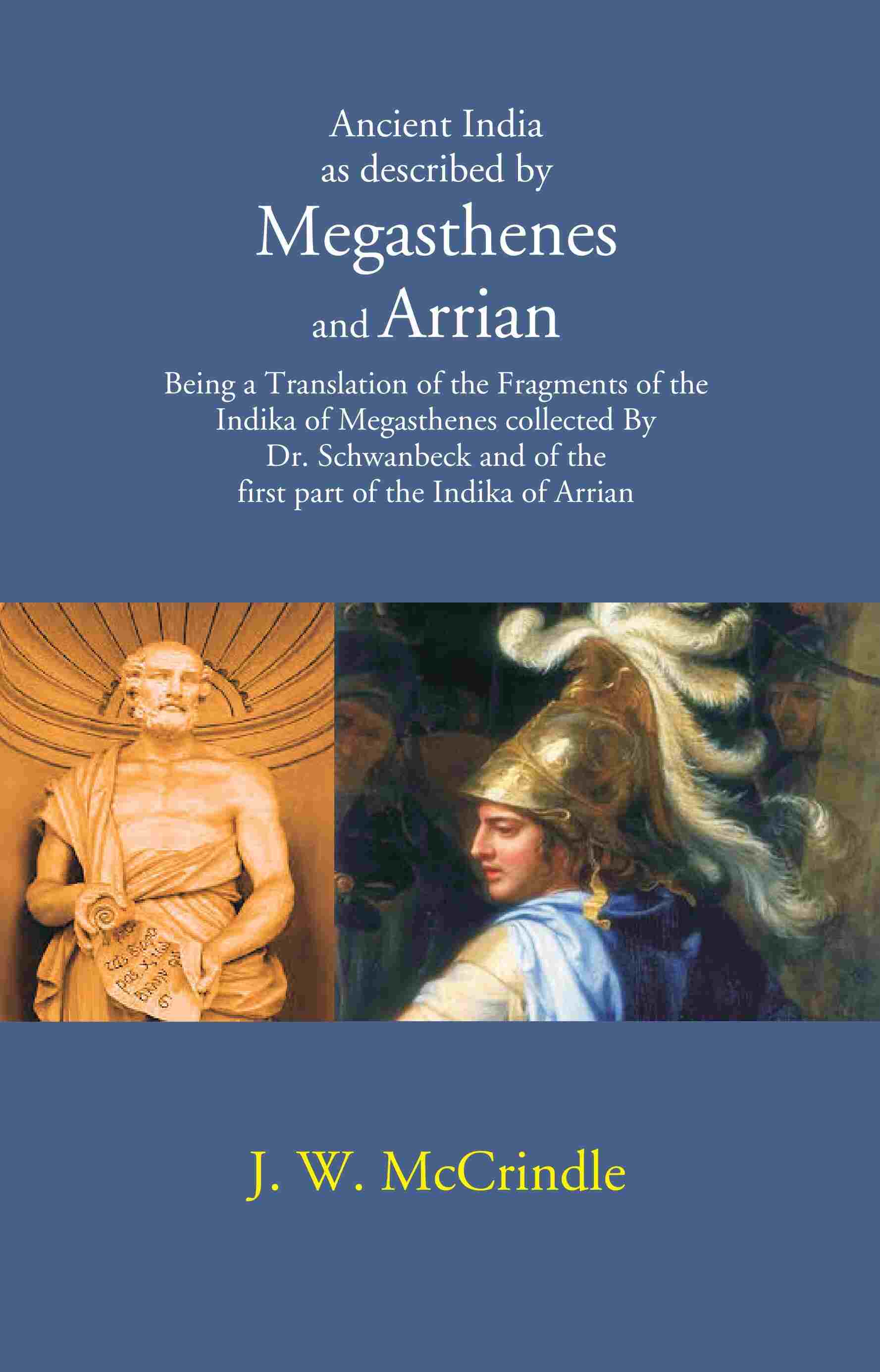 Ancient India As Described By Megasthenes And Arrian: Being A Translation Of The Fragments Of The Indika - Gyan Books