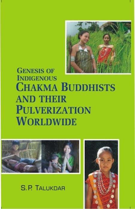 Genesis of Indigenous Chakma Budhist and Their Pulverization Worldwide - Gyan Books - Swadesiicart