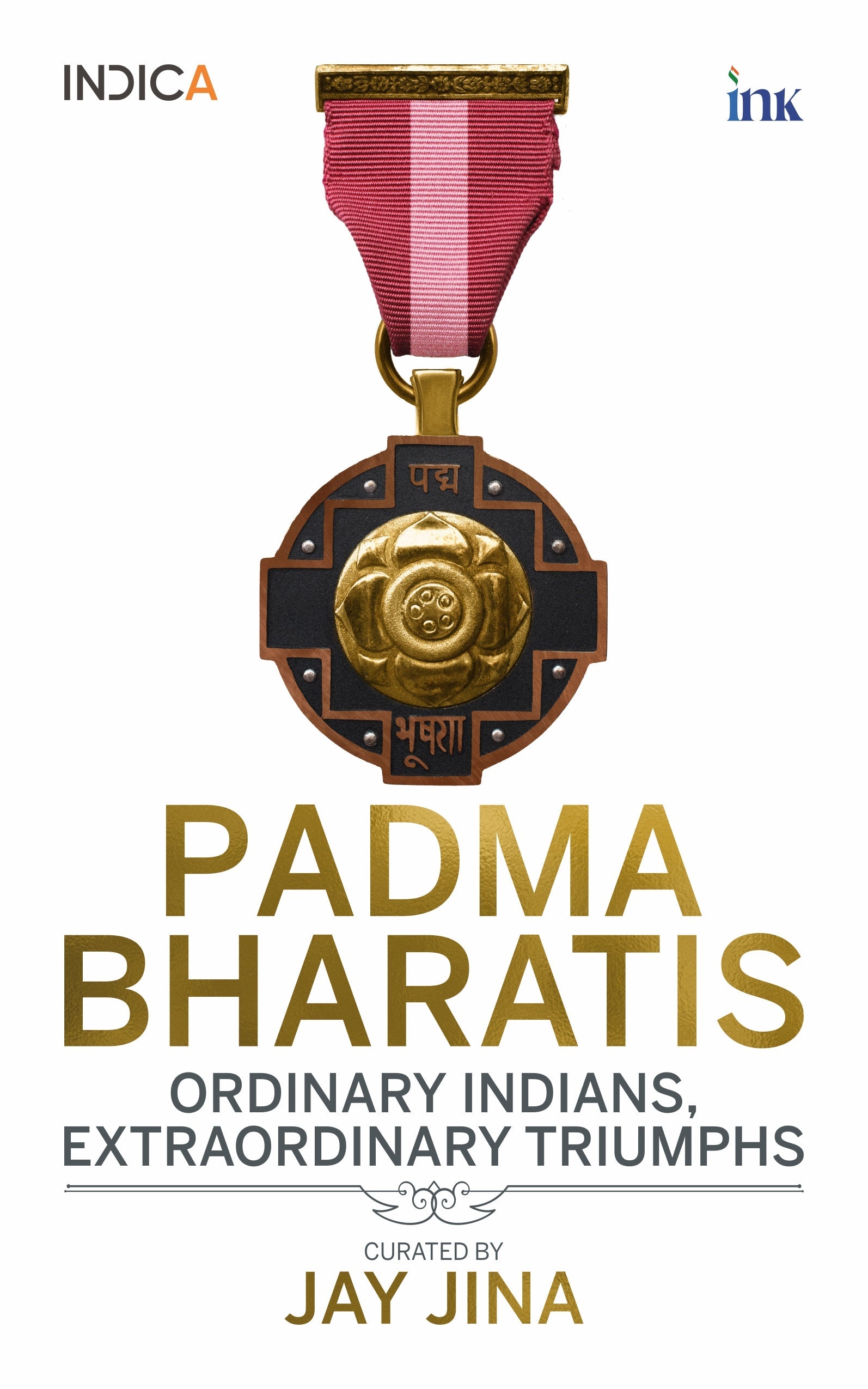 BluOne Ink Padma Bhartis: Ordinary Indians, Extraordinary Triumphs by Jay Jina