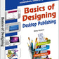 Basics of Designing - Desktop Publishing  by Bittu Kumar