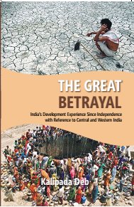 The the Great Betrayal: India's Development Experience Since Independence With Reference to Central and Western India - Gyan Books - Swadesiicart