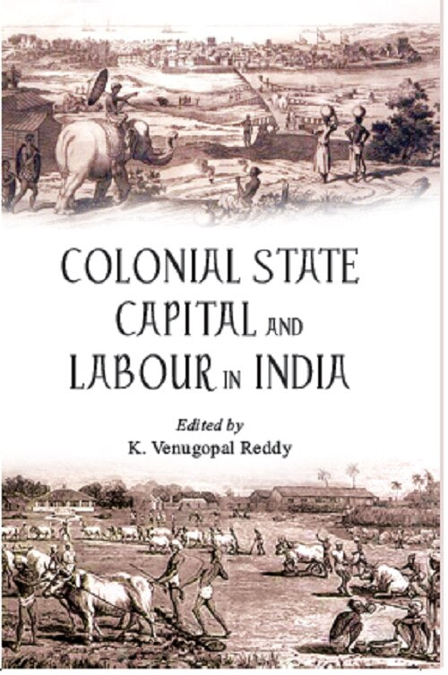 Colonial State Capital and Labour in India - Gyan Books - Swadesiicart