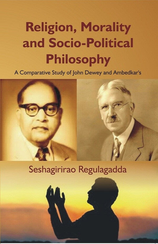 Religion, Morality and Socio-Political Philosophy : a Comparative Study of John Dewey and Ambedkar'S - Gyan Books - Swadesiicart