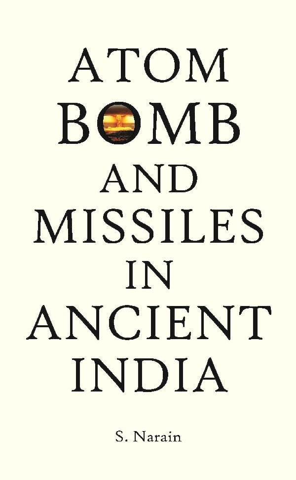 Atom Bomb and Missiles in Ancient India : and Ancient War Weapons - Gyan Books