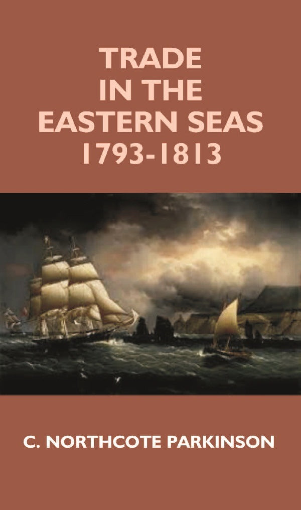 Trade in the Eastern Seas 1793-1813 - Gyan Books - Swadesiicart