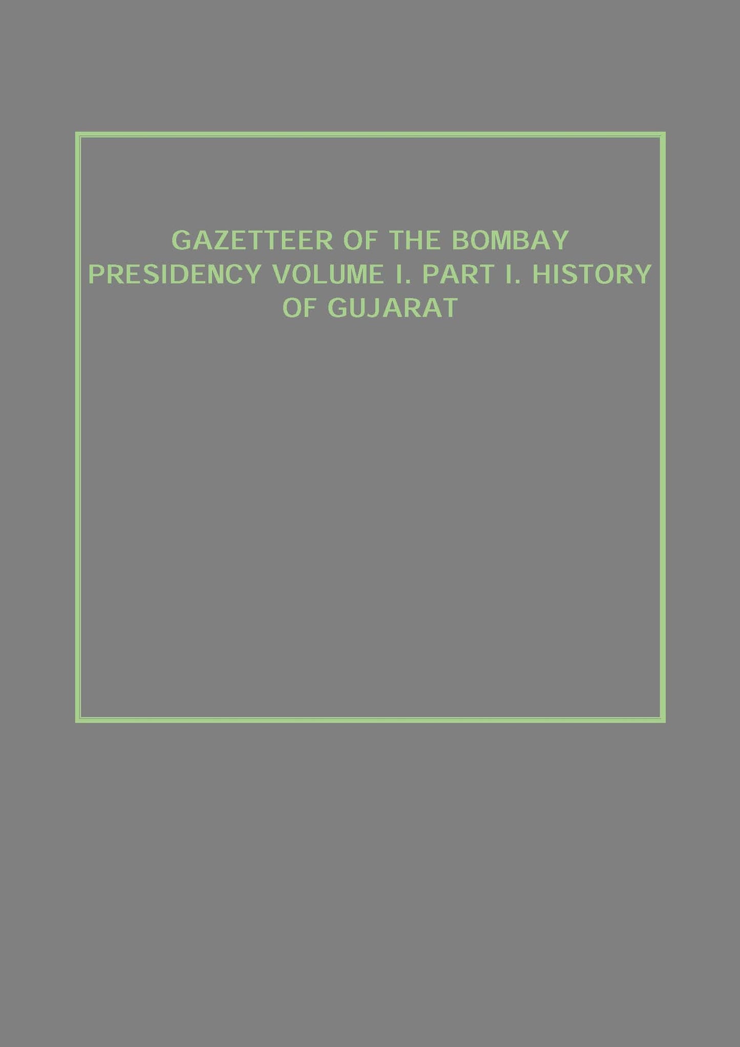 Gazetteer of the Bombay Presidency (History of Gujarat) Vol. 1st, Part 1 - Gyan Books - Swadesiicart