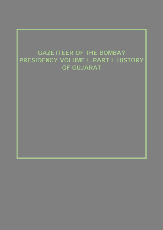 Gazetteer of the Bombay Presidency (History of Gujarat) Vol. 1st, Part 1 - Gyan Books - Swadesiicart