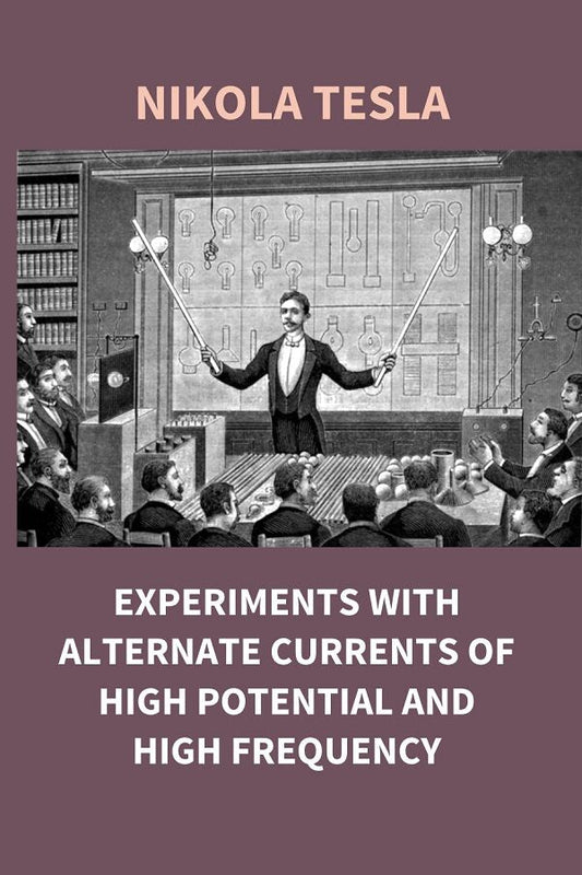 Experiments With Alternate Currents of High Potential and High Frequency - Gyan Books - Swadesiicart