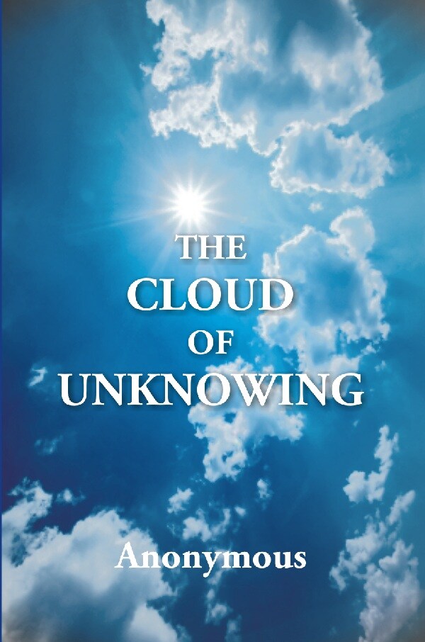 The Cloud of Unknowing : a Book of Contemplation the Which Is Called the Cloud of Unknowing, in the Which a Soul Is Oned With God - Gyan Books - Swadesiicart