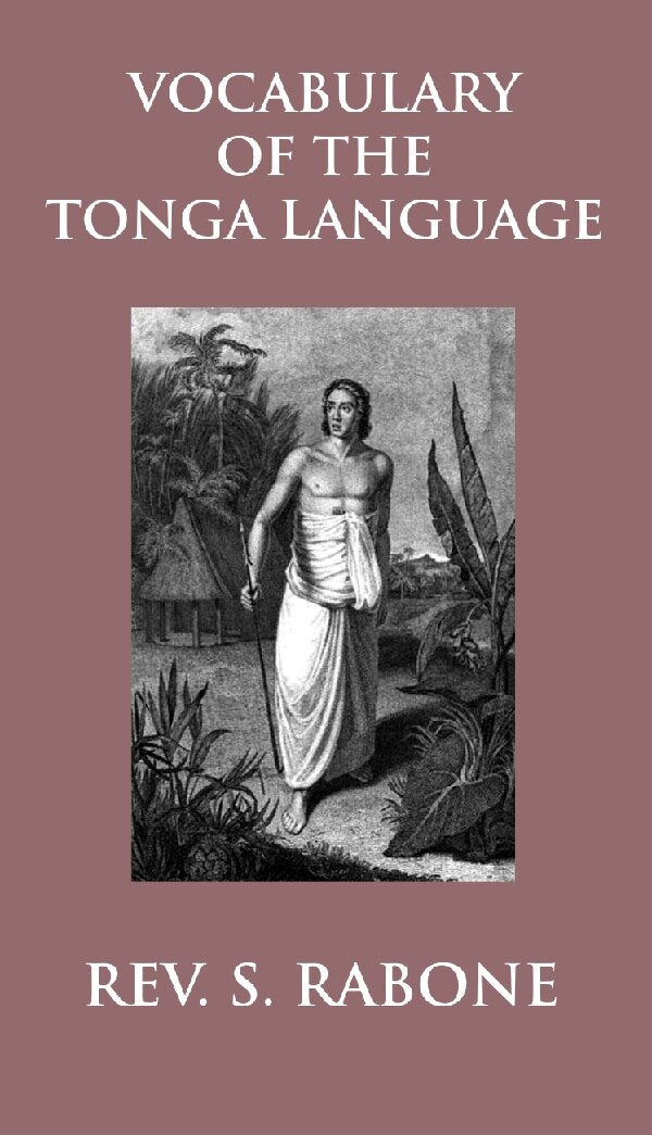 Vocabulary of the Tonga Language Arranged in Alphabetical Order: to Which Is Annexed a List of Idiomatical Phrases - Gyan Books - Swadesiicart
