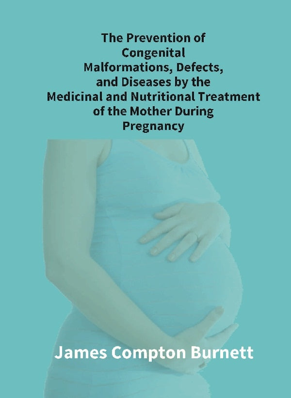 The Prevention Of Congenital Malformations, Defects, And Diseases By The Medicinal And Nutritional - Gyan Books - Swadesiicart