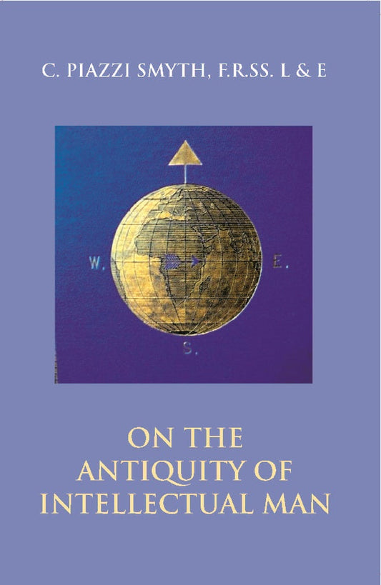 On the Antiquity of Intellectual Man: From a Practical and Astronomical Point of View - Gyan Books