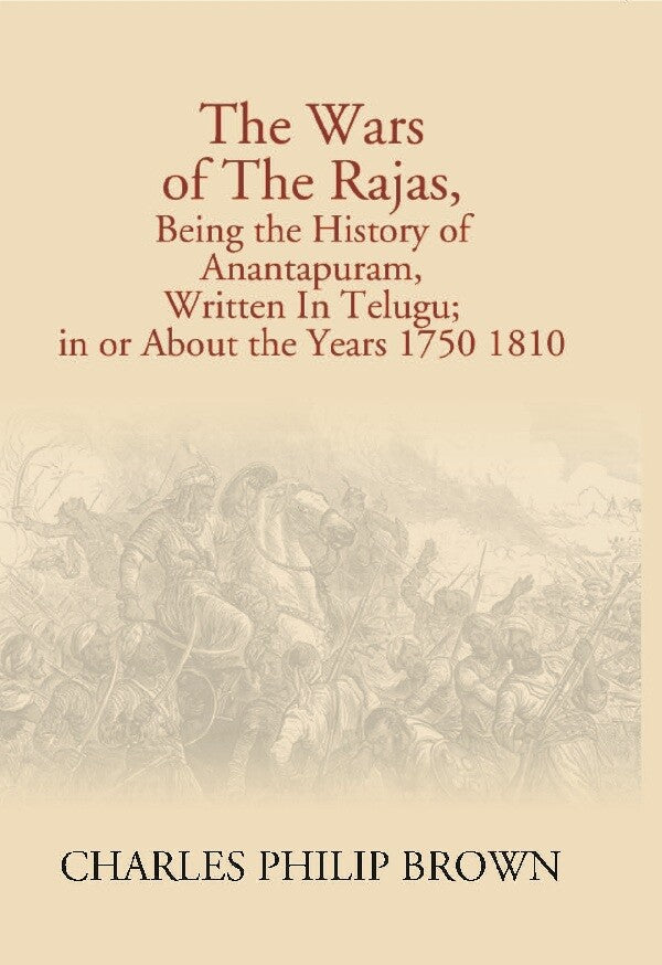 The Wars of the Rajas, Being the History of Anantapuram, Written in Telugu; in Or About the Years 1750 1810 - Gyan Books - Swadesiicart