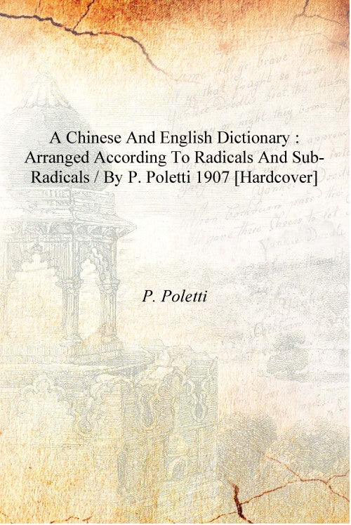 A Chinese and English dictionary : arranged according to radicals and sub-radicals / by P. Poletti - Gyan Books - Swadesiicart