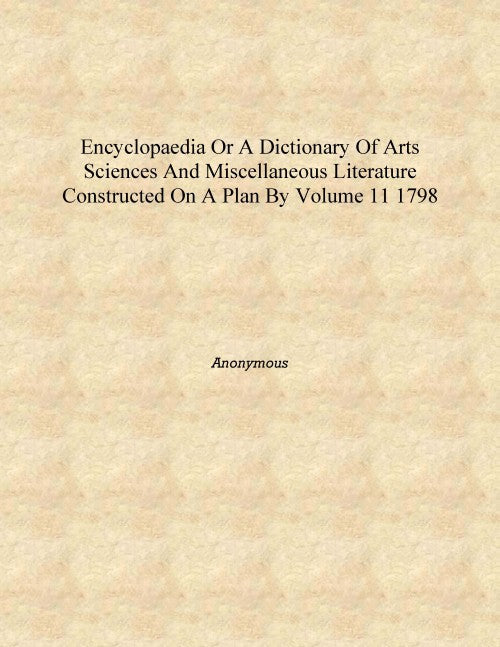 Encyclopaedia or A dictionary of arts sciences and miscellaneous literature constructed on a plan by 11 - Gyan Books - Swadesiicart