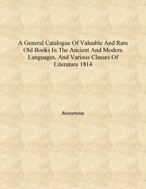 A general catalogue of valuable and rare old books in the ancient and modern languages, and various classes of literature - Gyan Books - Swadesiicart