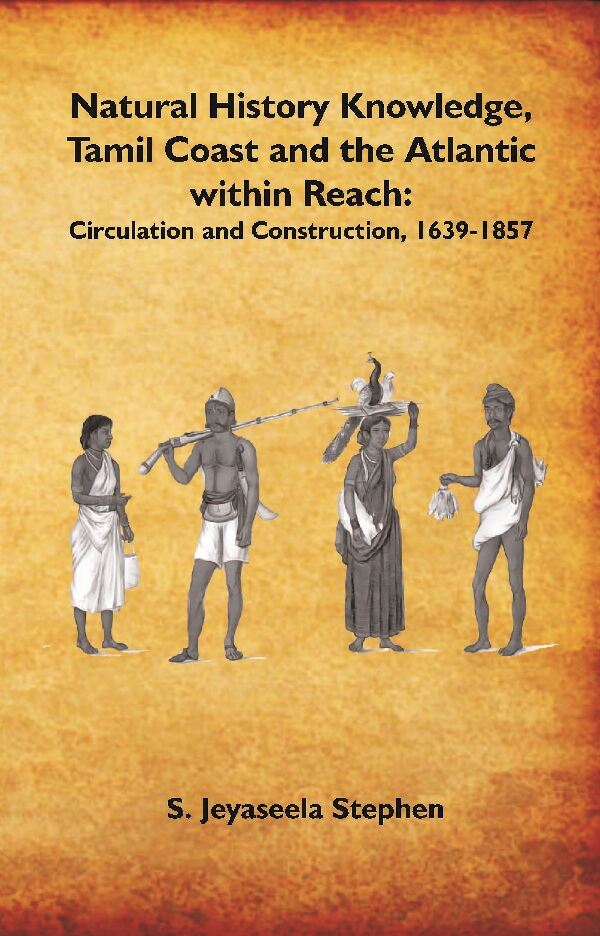 Natural History Knowledge, Tamil Coast and the Atlantic within Reach: Circulation and Construction, 1639-1857 - Gyan Books - Swadesiicart