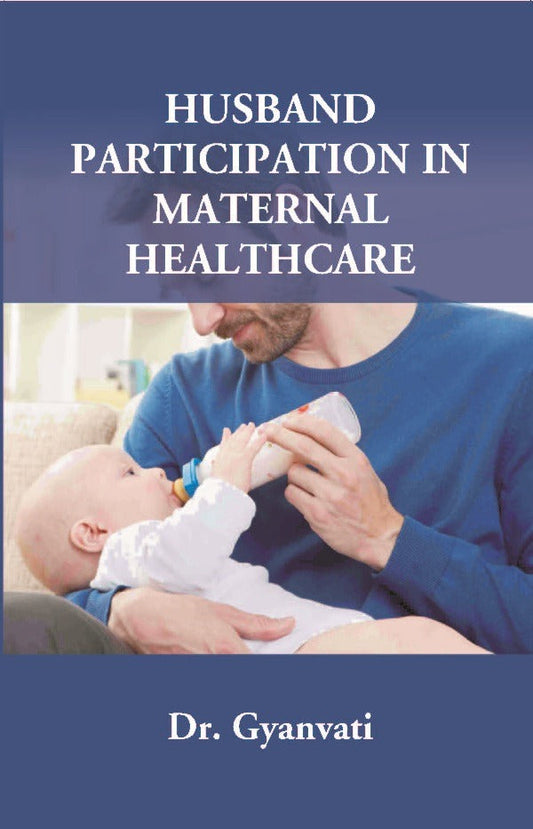 Husband Participation in Maternal Healthcare - Gyan Books - Swadesiicart