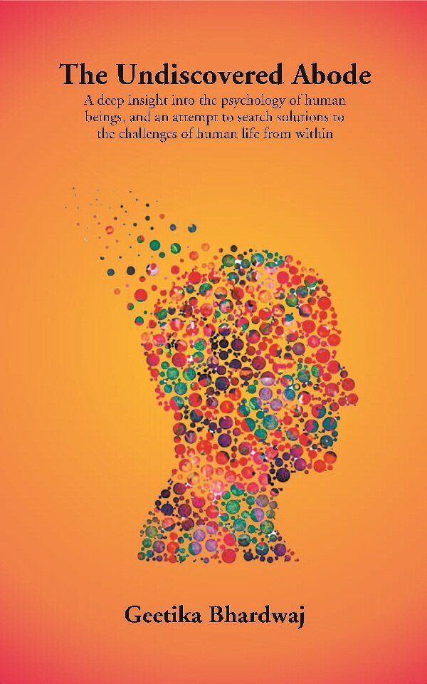 The Undiscovered Abode: A Deep Insight Into The Psychology Of Human Beings, And An Attempt To Search - Gyan Books - Swadesiicart