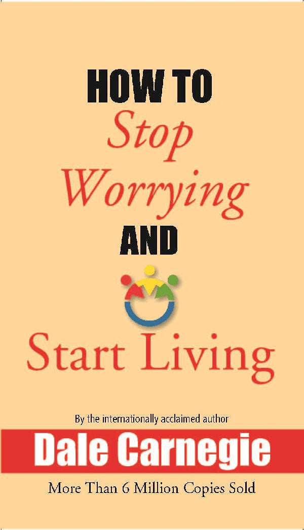 How to Stop Worrying and Start Living - Gyan Books - Swadesiicart