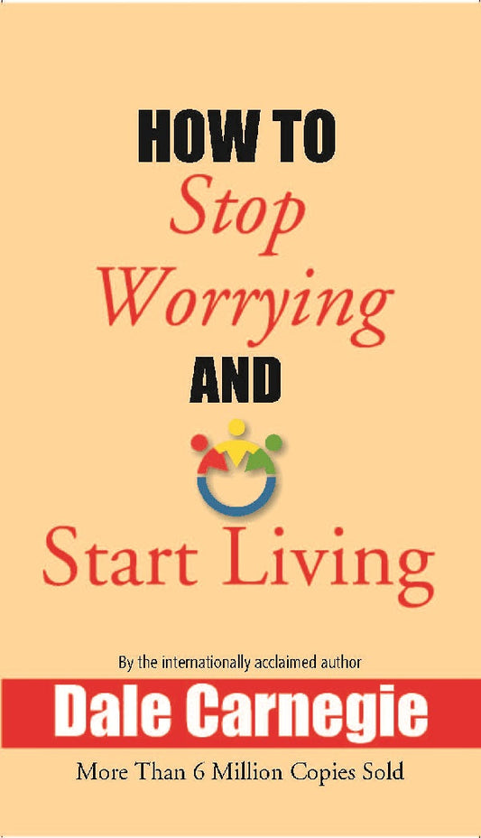 How to Stop Worrying and Start Living - Gyan Books - Swadesiicart