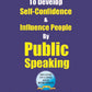 How to Develop Self-Confidence and Influence People by Public Speaking - Gyan Books - Swadesiicart