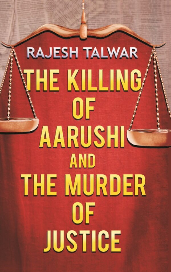 The Killing of Aarushi and the Murder of Justice - Gyan Books - Swadesiicart