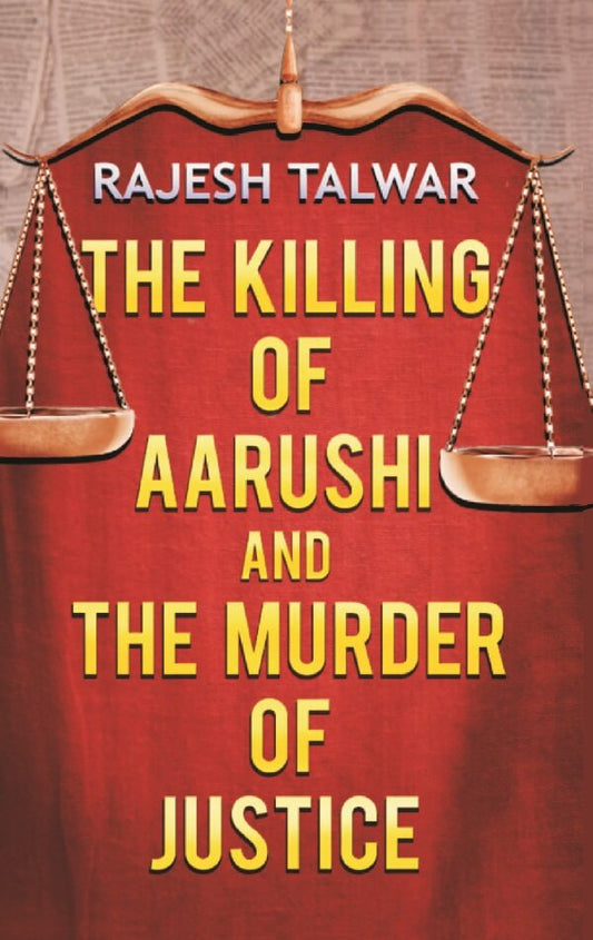 The Killing of Aarushi and the Murder of Justice - Gyan Books - Swadesiicart