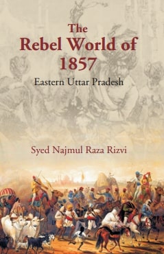 The Rebel World of 1857: Eastern Uttar Pradesh - Gyan Books - Swadesiicart