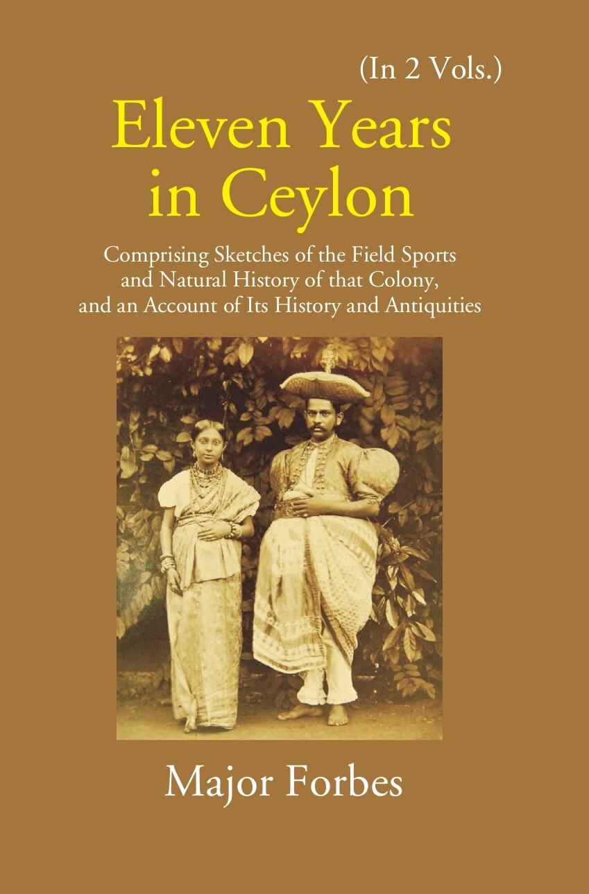 Eleven Years In Ceylon: Comprising Sketches Of The Field Sports And Natural History Of That Colony And An Account Of Its History And Antiquities Vol. 1st - Gyan Books - Swadesiicart