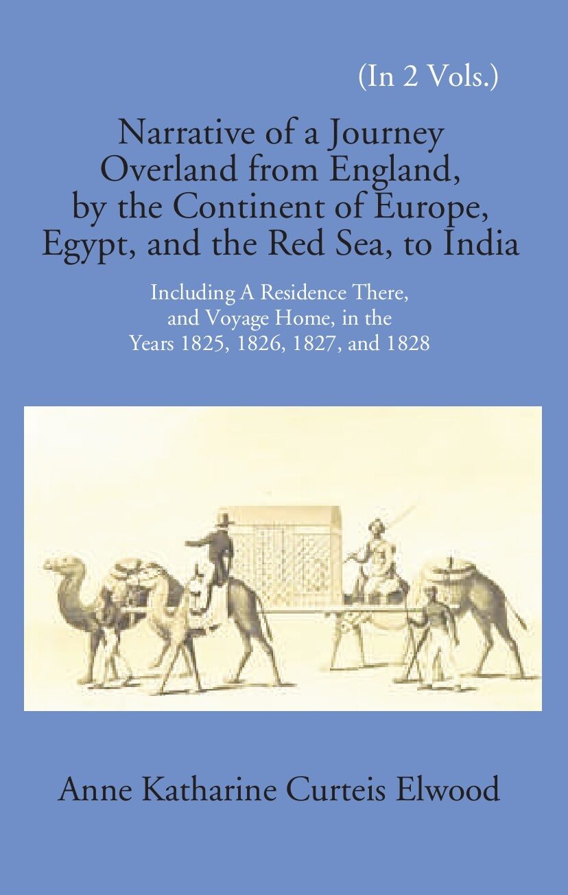 Narrative Of A Journey Overland From England: By The Continent Of Europe, Egypt, And The Red Sea To India Including A Residence There, And Voyage Home, In The Years 1825, 1826, 1827, And 1828 Vol. 1st - Gyan Books - Swadesiicart