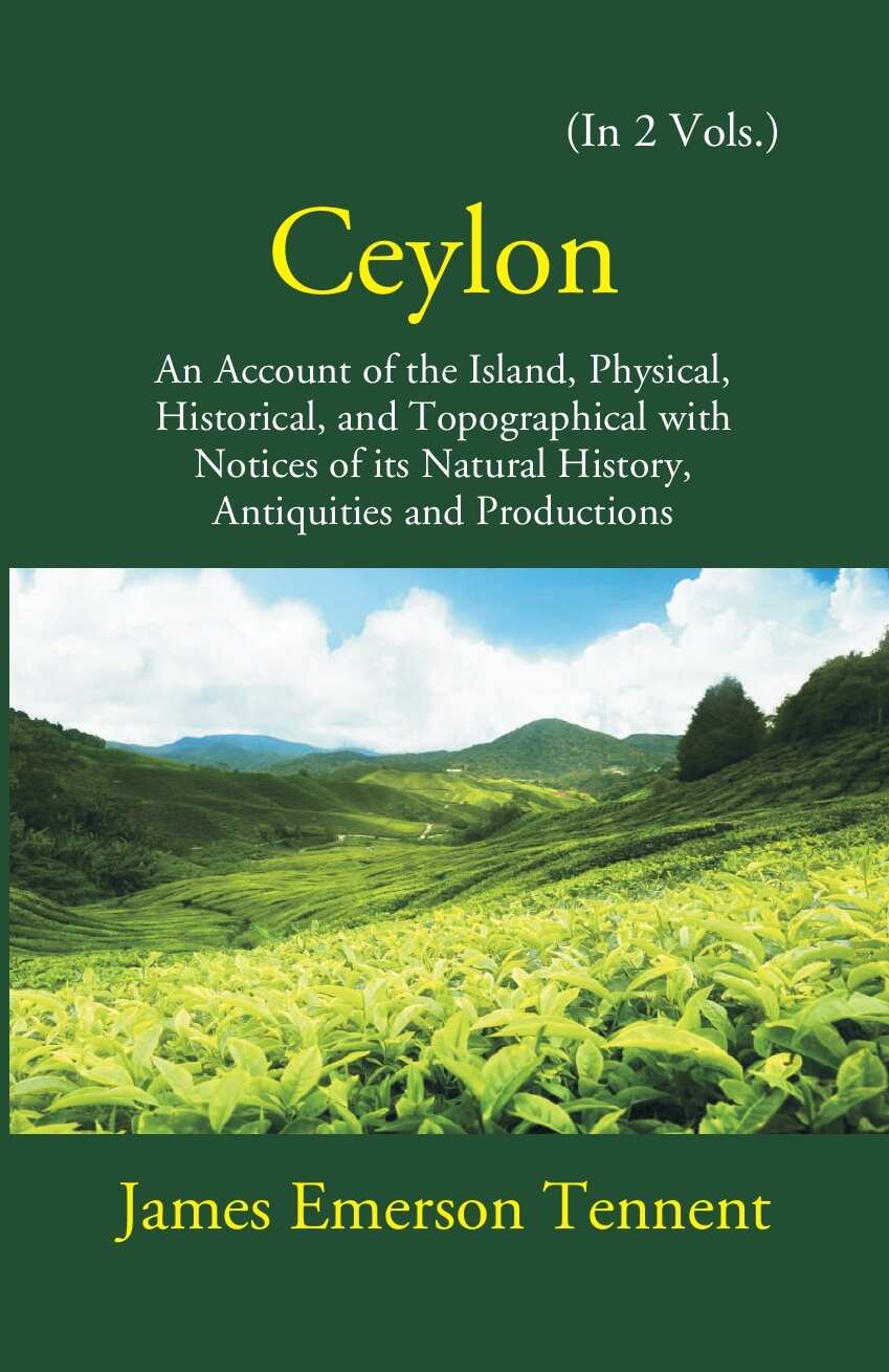 Ceylon: An Account Of The Island Physical, Historical, And Topographical With Notices Of Its Natural History, Antiquities, And Production Vol. 2nd - Gyan Books - Swadesiicart