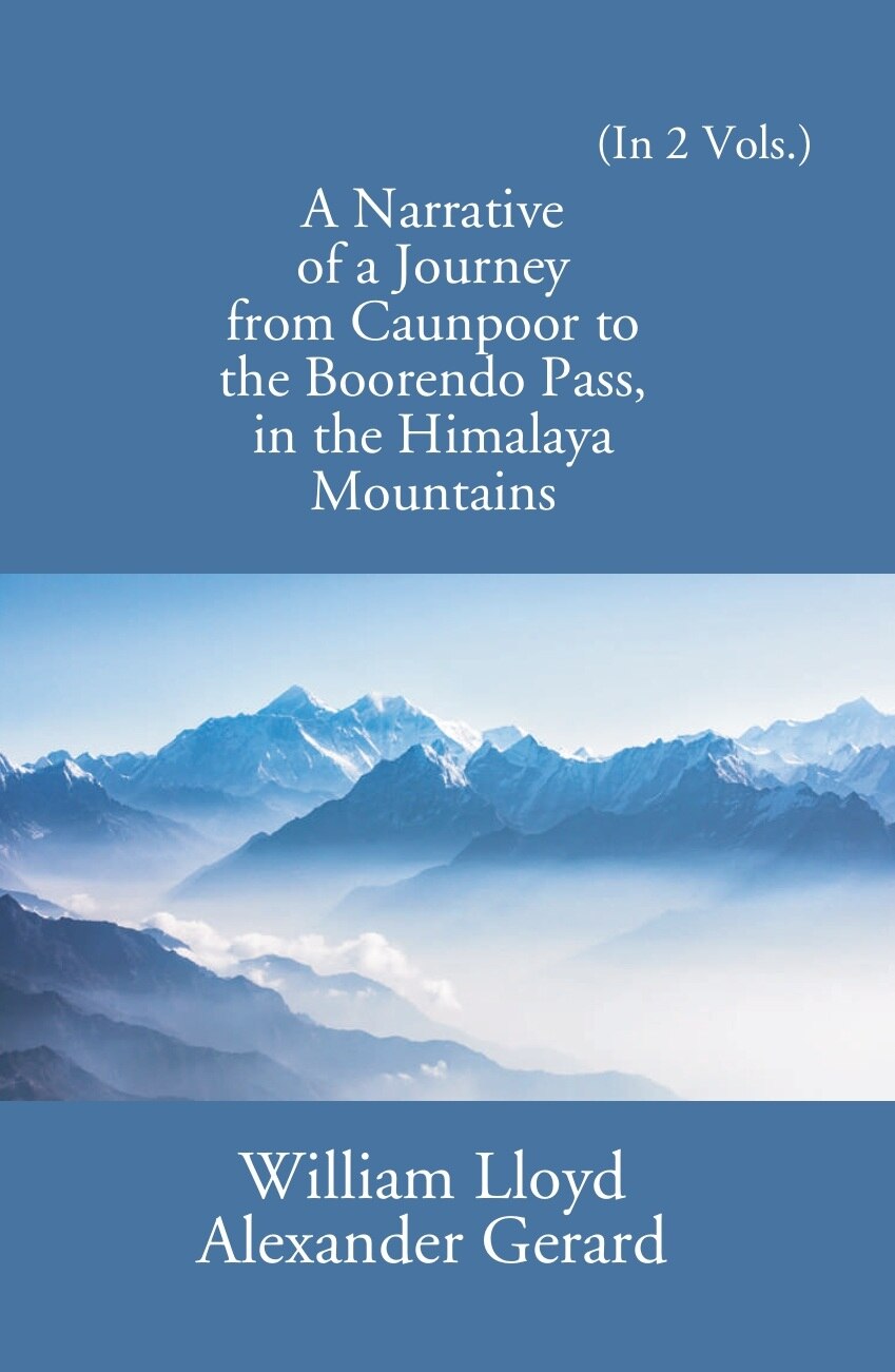 A Narrative Of A Journey From Caunpoor To The Boorendo Pass In The Himalaya Mountains Vol. 1st - Gyan Books - Swadesiicart