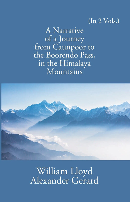 A Narrative Of A Journey From Caunpoor To The Boorendo Pass In The Himalaya Mountains Vol. 2nd - Gyan Books - Swadesiicart
