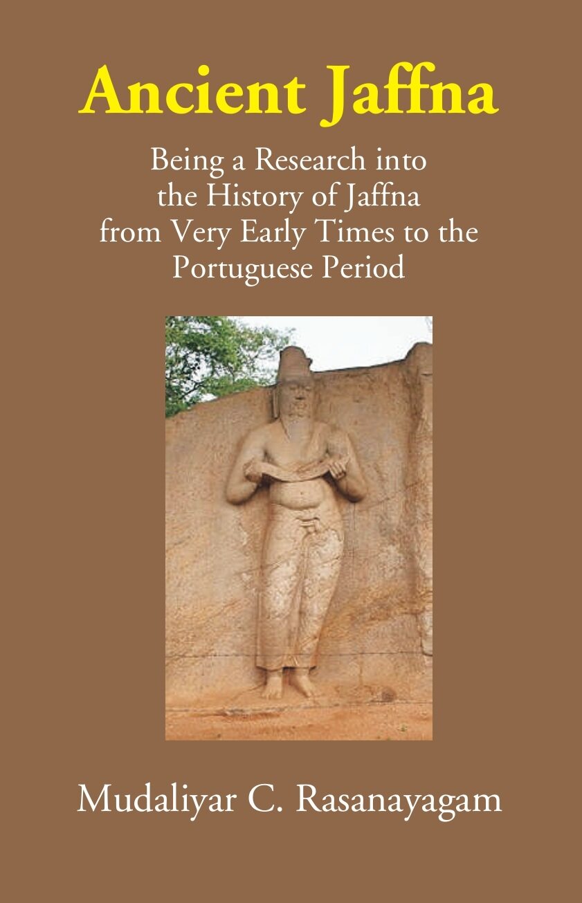 Ancient Jaffna: Being A Research Into The History Of Jaffna From Very Early Times To The Portuguese Period - Gyan Books - Swadesiicart