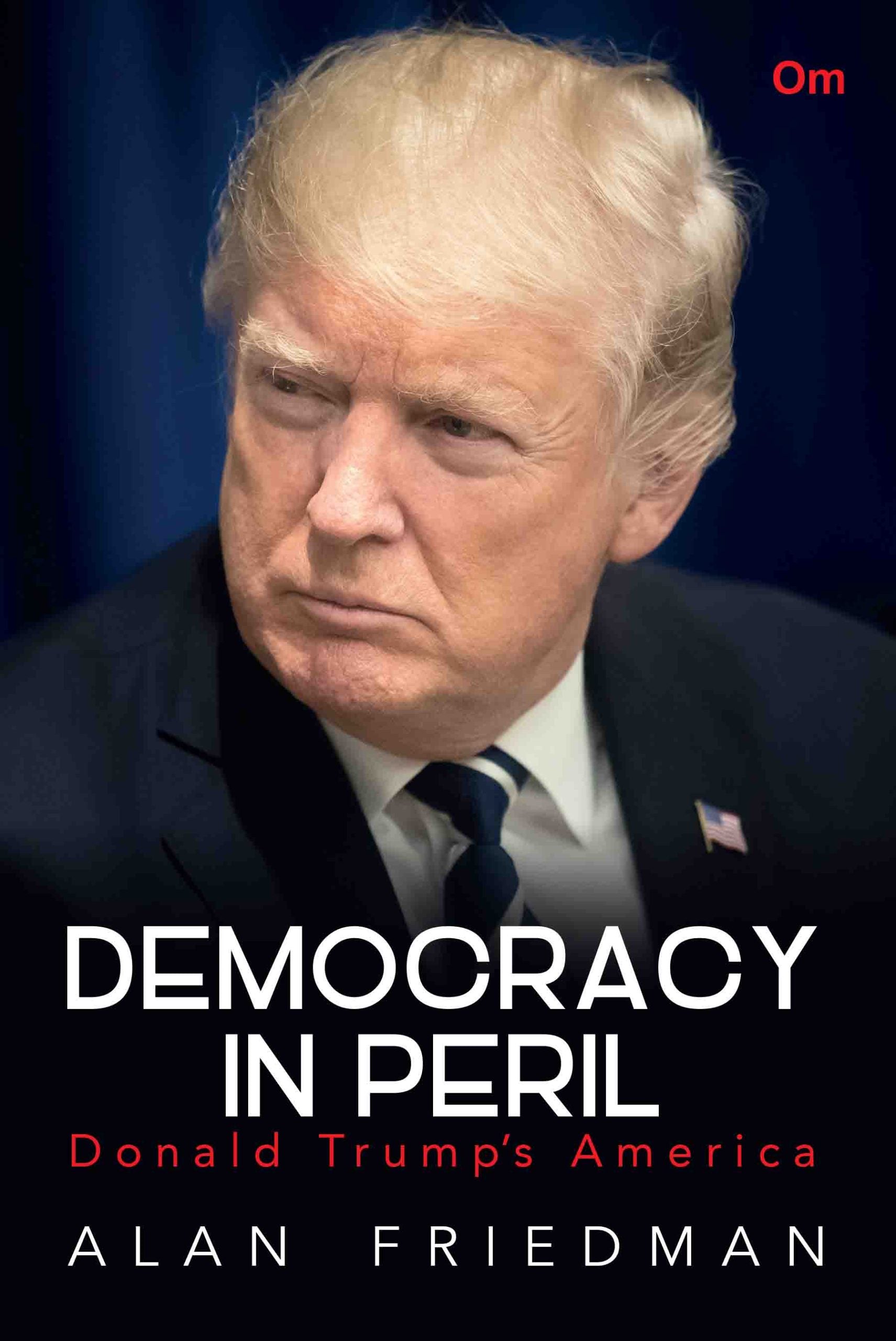 Democracy in Peril : Donald Trump's America by Alan Friedman - Om Books - Swadesiicart