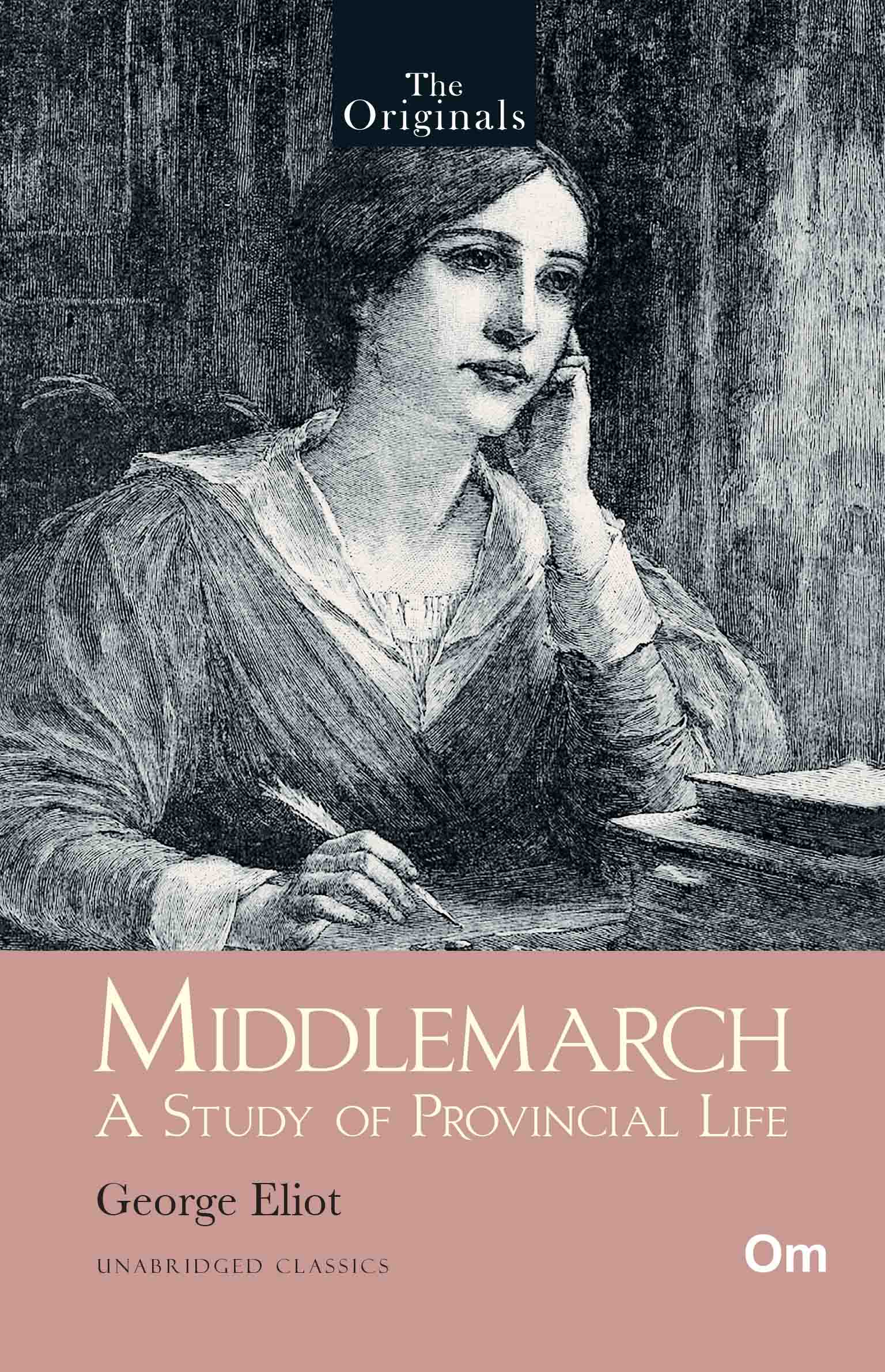 The Originals Middlemarch: A Study of Provincial Life - Unabridged Classics by George Eliot - Om Books - Swadesiicart