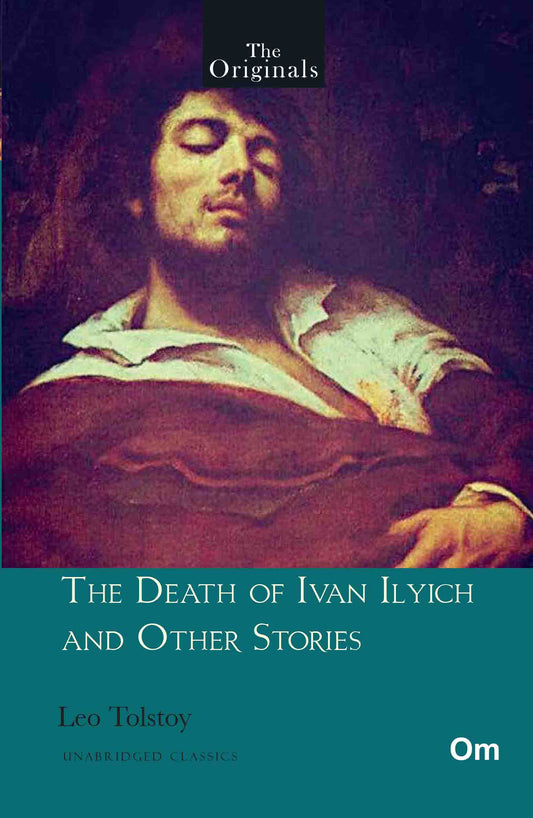 The Originals The Death of Ivan Ilyich and Other Stories (Unabridged Classics) by Leo Tolstoy - Om Books