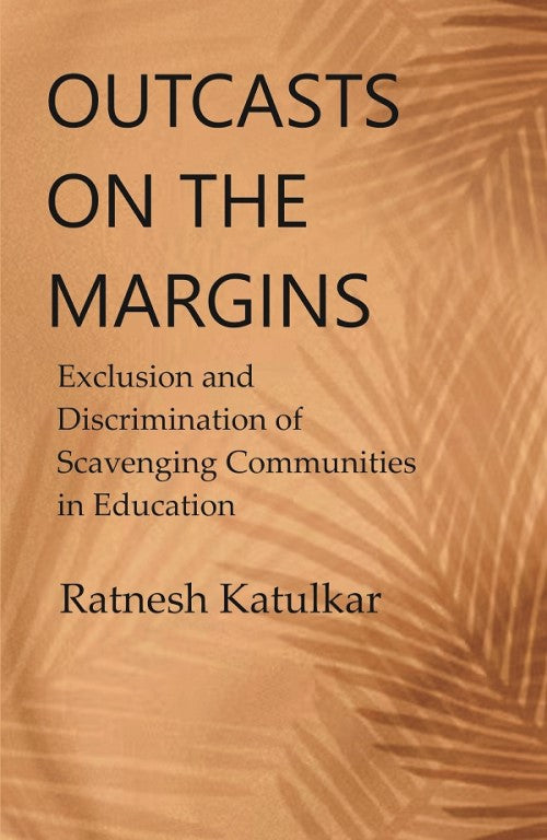 Outcasts on the Margins: Exclusion and Discrimination of Scavenging Communities in Education - Gyan Books - Swadesiicart
