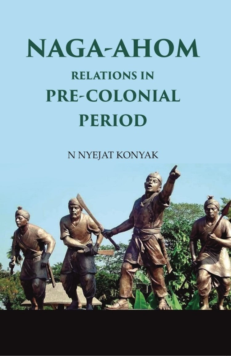 Naga-Ahom Relations in Pre-Colonial Period - Gyan Books - Swadesiicart
