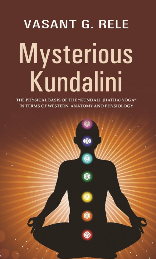 Mysterious Kundalini THE PHYSICAL BASIS OF THE “KUNDALĪ (HATHA) YOGA” IN TERMS OF WESTERN ANATOMY AND PHYSIOLOGY - Gyan Books - Swadesiicart