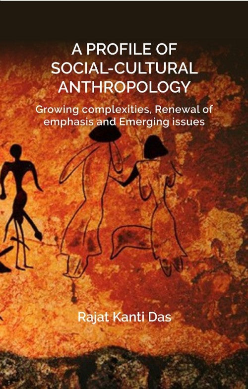 A PROFILE OF SOCIAL CULTURAL ANTHROPOLOGY: Growing complexities, Renewal of emphasis and Emerging issues - Gyan Books - Swadesiicart