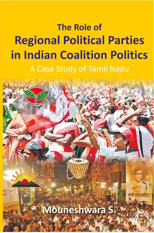 The Role of Regional Political Parties in Indian Coalition Politics a Case Study of Tamil Nadu - Gyan Books - Swadesiicart